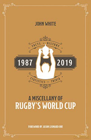 A Miscellany of Rugby's World Cup: Facts, History, Statistics and Trivia 1987-2019 - John White [KSIĄŻKA]