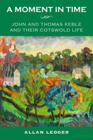 A Moment in Time: John and Thomas Keble and their Cotswold Life - Allan Ledger [KSIĄŻKA]