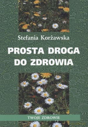 Prosta droga do zdrowia - Korżawska Stefania [KSIĄŻKA]
