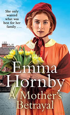 A Mother's Betrayal: A heart-stopping and compelling Victorian saga from the bestselling author of A Shilling for a Wife - Emma Hornby [KSIĄŻKA]