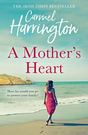 A Mother's Heart: The sweeping new family drama from the author of top 10 bestseller The Moon Over Kilmore Quay - Carmel Harrington [KSIĄŻKA]