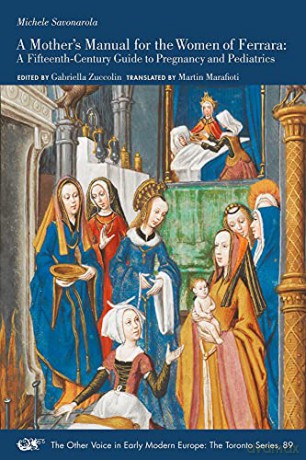 A Mother's Manual for the Women of Ferrara - A Fifteenth-Century Guide to Pregnancy and Pediatrics: Volume 89 (The Other Voice in Early Modern Europe: The Toronto Series) - Michele Savonarola [KSIĄŻKA]