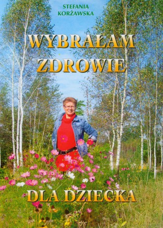 Wybrałam zdrowie... Dla dziecka - Korżawska Stefania [KSIĄŻKA]