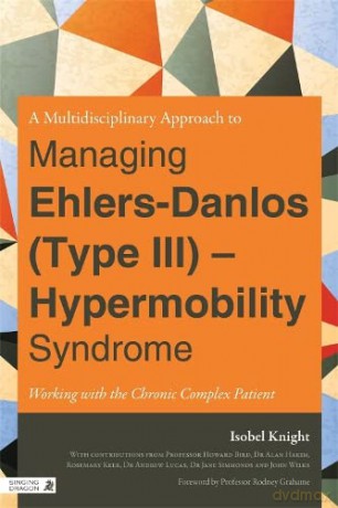 A Multidisciplinary Approach to Managing Ehlers-Danlos (Type III) - Hypermobility Syndrome: Working with the Chronic Complex Patient [KSIĄŻKA]