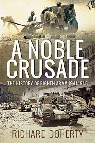 A Noble Crusade: The History of the Eighth Army, 1941-1945 - Richard Doherty [KSIĄŻKA]