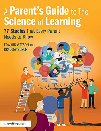 A Parent's Guide to The Science of Learning: 77 Studies That Every Parent Needs to Know - Edward Watson [KSIĄŻKA]