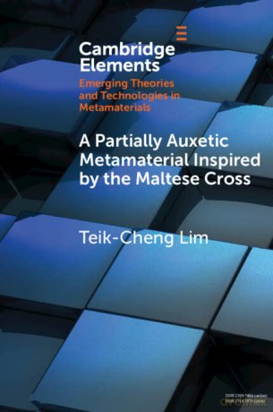 A Partially Auxetic Metamaterial Inspired by the Maltese Cross (Elements in Emerging Theories and Technologies in Metamaterials) - Teik-Cheng Lim [KSIĄŻKA]