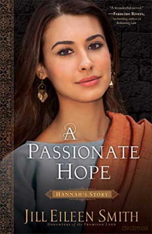 A Passionate Hope: Hannah's Story (Daughters of the Promised Land): 4 - Jill Eileen Smith [KSIĄŻKA]
