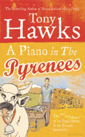 A Piano In The Pyrenees: The Ups and Downs of an Englishman in the French Mountains - Tony Hawks [KSIĄŻKA]