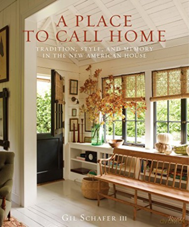 A Place to Call Home: Tradition, Style, and Memory in the New American House - Gil Schafer III [KSIĄŻKA]