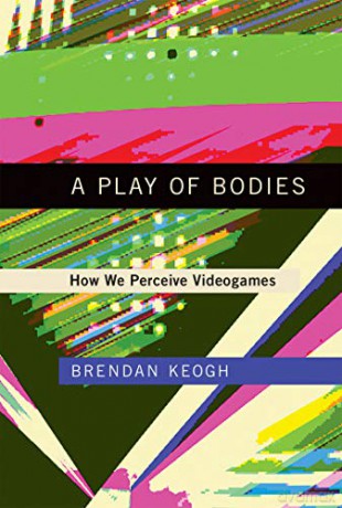 A Play of Bodies: How We Perceive Videogames (The MIT Press) - Brendan Keogh [KSIĄŻKA]
