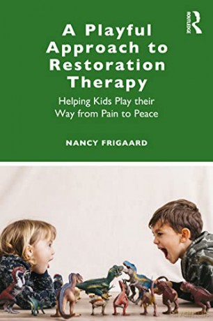 A Playful Approach to Restoration Therapy: Helping Kids Play their Way from Pain to Peace - Nancy Frigaard [KSIĄŻKA]