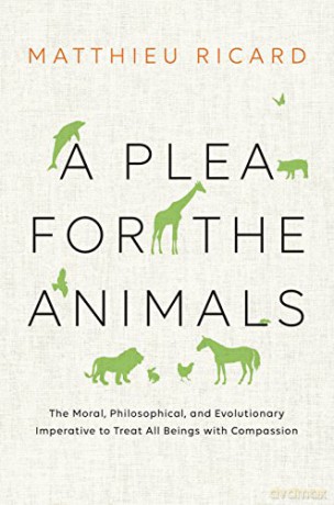 A Plea for the Animals: The Moral, Philosophical, and Evolutionary Imperative to Treat All Beings with Compassion - Matthieu Ricard [KSIĄŻKA]