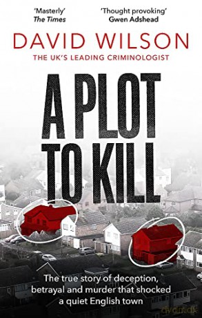A Plot to Kill: The notorious killing of Peter Farquhar, a story of deception and betrayal that shocked a quiet English town - David Wilson [KSIĄŻKA]