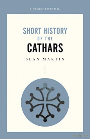 A Pocket Essential Short History of the Cathars (Pocket Essentials) - Sean Martin [KSIĄŻKA]