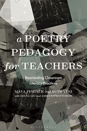 A Poetry Pedagogy for Teachers: Reorienting Classroom Literacy Practices - Maya Pindyck [KSIĄŻKA]
