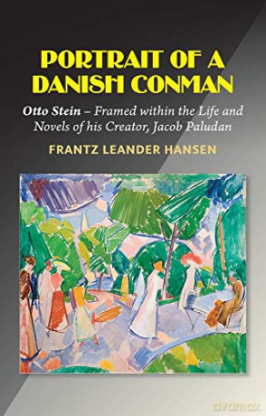 A Portrait of a Danish Conman: Otto Stein  Framed within the Life and Novels of his Creator, Jacob Paludan - Frantz Leander Hansen [KSIĄŻKA]