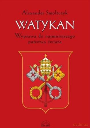Watykan Wyprawa do najmniejszego państwa świata  - Alexander Smoltczyk [KSIĄŻKA]