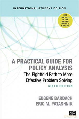 A Practical Guide for Policy Analysis - International Student Edition: The Eightfold Path to More Effective Problem Solving - Eugene S. Bardach [KSIĄŻKA]