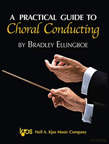 A Practical Guide to Choral Conducting - Bradley Ellingboe [KSIĄŻKA]