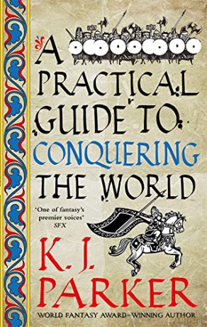 A Practical Guide to Conquering the World: The Siege, Book 3 - K. J. Parker [KSIĄŻKA]