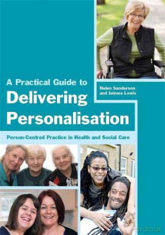 A Practical Guide to Delivering Personalisation: Person-Centred Practice in Health and Social Care - Helen Sanderson and Jaimee Lewis [KSIĄŻKA]