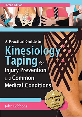 A Practical Guide to Kinesiology Taping for Injury Prevention and Common Medical Conditions - John Gibbons [KSIĄŻKA]