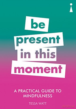 A Practical Guide to Mindfulness: Be Present in this Moment (Practical Guide Series) - Tessa Watt [KSIĄŻKA]