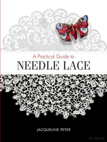 A Practical Guide to Needle Lace - Jacqueline Peter [KSIĄŻKA]