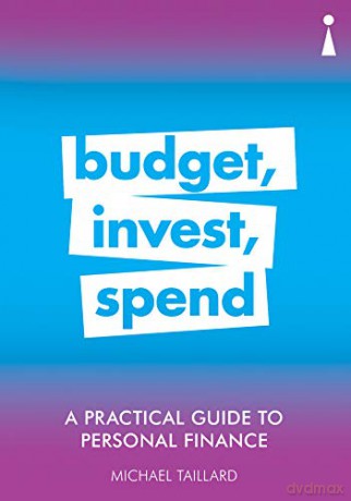 A Practical Guide to Personal Finance: Budget, Invest, Spend (Practical Guide Series) - Michael Taillard [KSIĄŻKA]