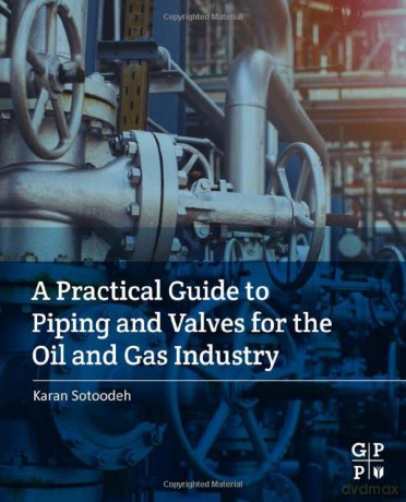A Practical Guide to Piping and Valves for the Oil and Gas Industry - Karan Sotoodeh [KSIĄŻKA]
