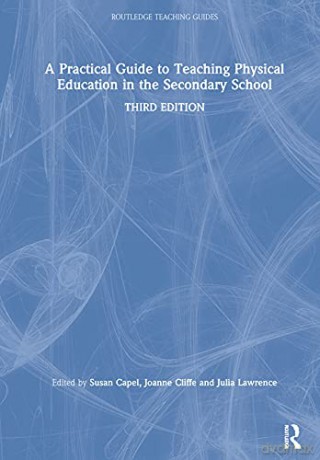 A Practical Guide to Teaching Physical Education in the Secondary School (Routledge Teaching Guides) - Susan Capel [KSIĄŻKA]