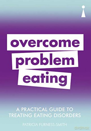 A Practical Guide to Treating Eating Disorders: Overcome Problem Eating (Practical Guide Series) - Patricia Furness-Smith [KSIĄŻKA]