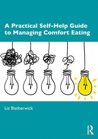 A Practical Self-Help Guide to Managing Comfort Eating: Don't Hate the Weight - Liz Blatherwick [KSIĄŻKA]