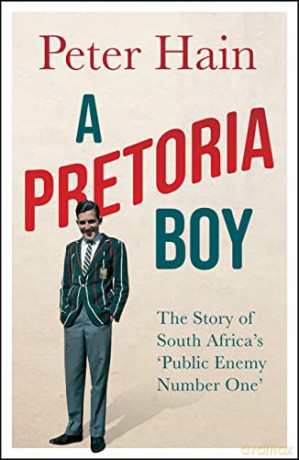 A Pretoria Boy: The Story of South Africa's 'Public Enemy Number One' - Peter Hain [KSIĄŻKA]