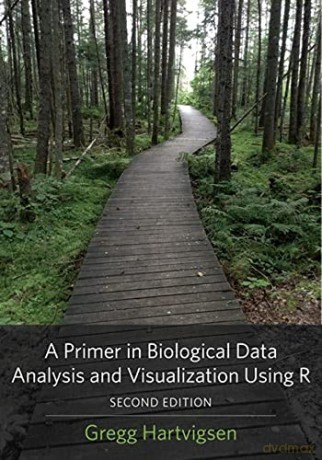 A Primer in Biological Data Analysis and Visualization Using R - Gregg Hartvigsen [KSIĄŻKA]