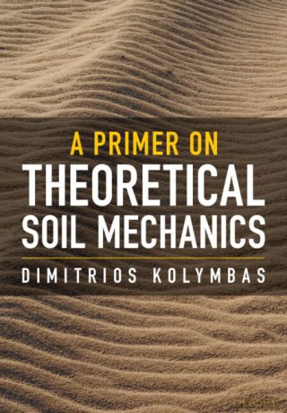 A Primer on Theoretical Soil Mechanics - Dimitrios Kolymbas [KSIĄŻKA]