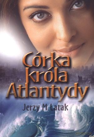 Córka króla Atlantydy - Łatak Jerzy M. [KSIĄŻKA]