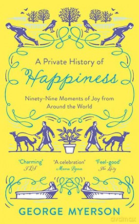 A Private History of Happiness: 99 Moments of Joy From Around the World - George Myerson [KSIĄŻKA]