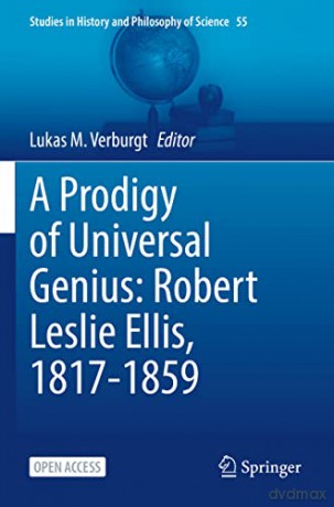 A Prodigy of Universal Genius: Robert Leslie Ellis, 1817-1859: 55 (Studies in History and Philosophy of Science, 55) - Lukas M. Verburgt [KSIĄŻKA]