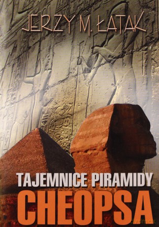 Tajemnice piramidy Cheopsa - Łatak Jerzy M. [KSIĄŻKA]