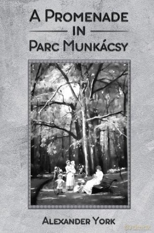 A Promenade in Parc Munkácsy - Alexander York [KSIĄŻKA]