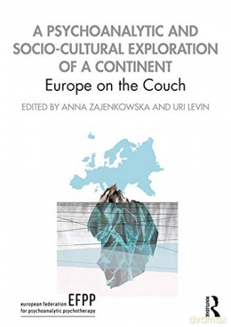 A Psychoanalytic and Socio-Cultural Exploration of a Continent: Europe on the Couch (Efpp Monograph) - Anna Zajenkowska [KSIĄŻKA]
