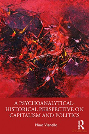 A Psychoanalytical-Historical Perspective on Capitalism and Politics - Mino Vianello [KSIĄŻKA]