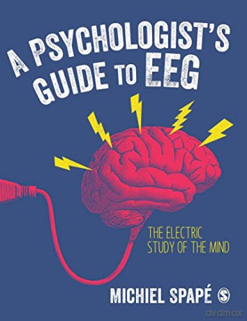 A Psychologist's guide to EEG: The electric study of the mind - Michiel Spapé [KSIĄŻKA]
