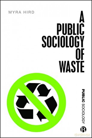 A Public Sociology of Waste - Myra J. Hird [KSIĄŻKA]