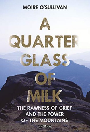 A Quarter Glass of Milk: The rawness of grief and the power of the mountains - O'Sullivan Moire [KSIĄŻKA]