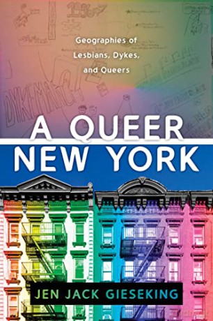 A Queer New York: Geographies of Lesbians, Dykes, and Queers - Jen Jack Gieseking [KSIĄŻKA]