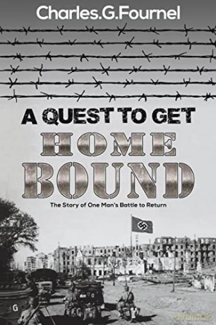 A Quest to Get Home Bound: The Story of One Man's Battle to Return - Charles.G. Fournel [KSIĄŻKA]