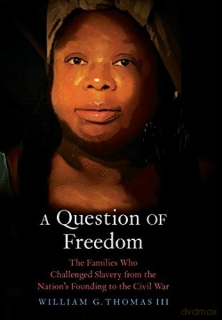 A Question of Freedom: The Families Who Challenged Slavery from the Nation's Founding to the Civil War - William G. Thomas [KSIĄŻKA]